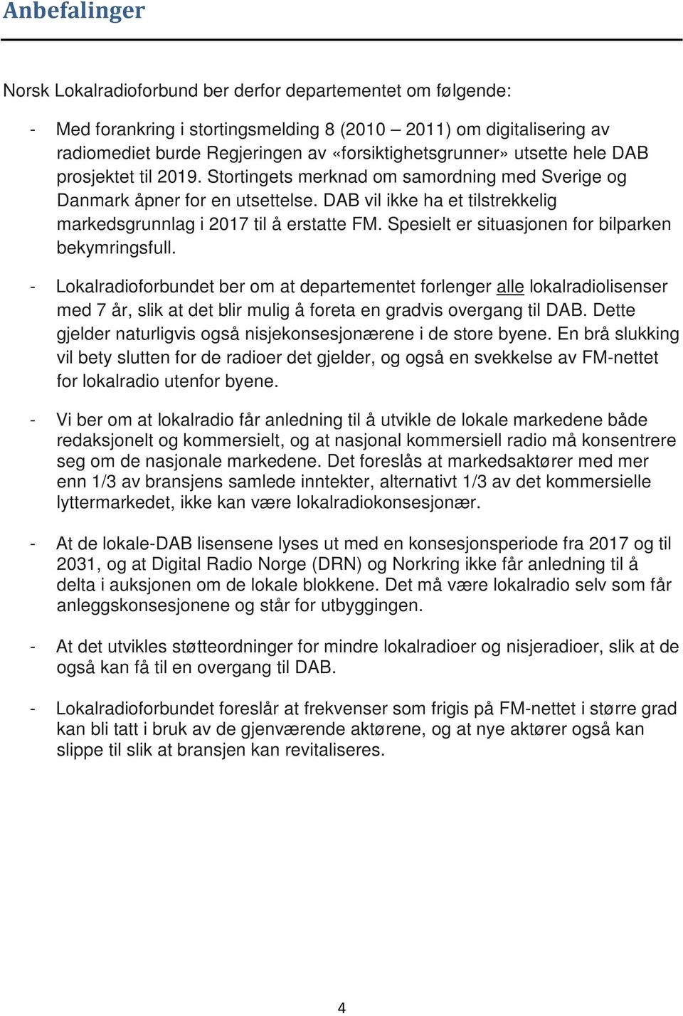 DAB vil ikke ha et tilstrekkelig markedsgrunnlag i 2017 til å erstatte FM. Spesielt er situasjonen for bilparken bekymringsfull.