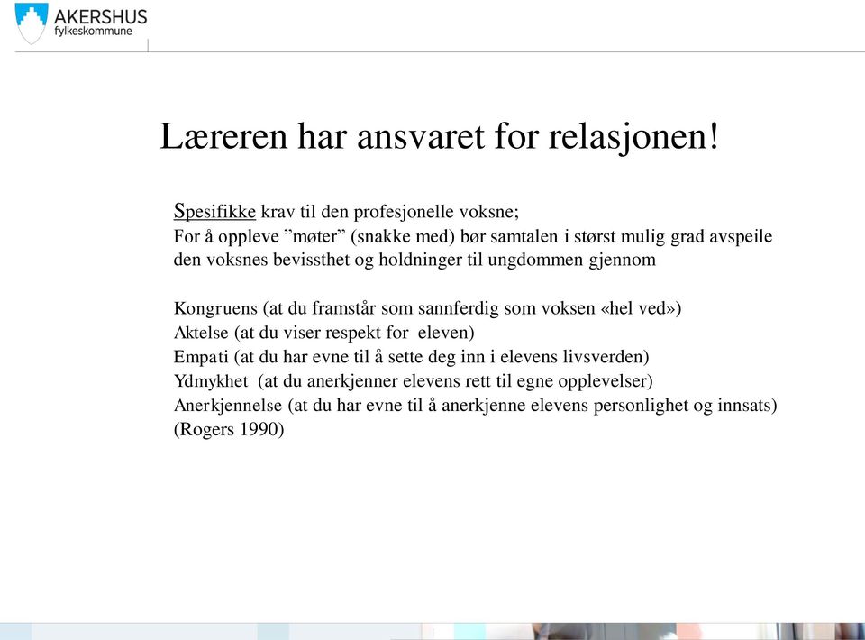 bevissthet og holdninger til ungdommen gjennom Kongruens (at du framstår som sannferdig som voksen «hel ved») Aktelse (at du viser