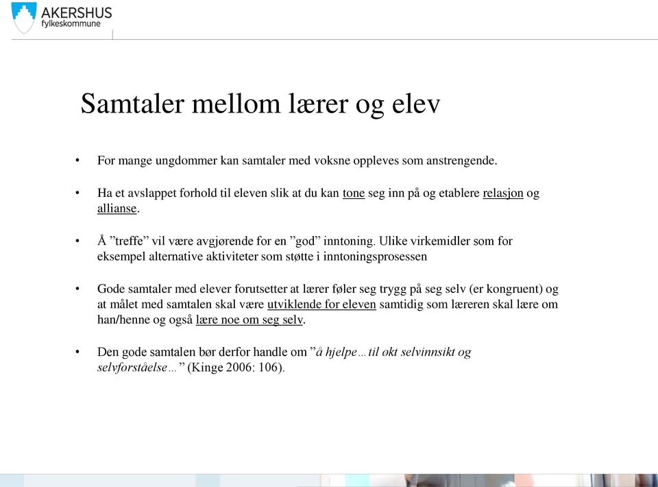 Ulike virkemidler som for eksempel alternative aktiviteter som støtte i inntoningsprosessen Gode samtaler med elever forutsetter at lærer føler seg trygg på seg selv