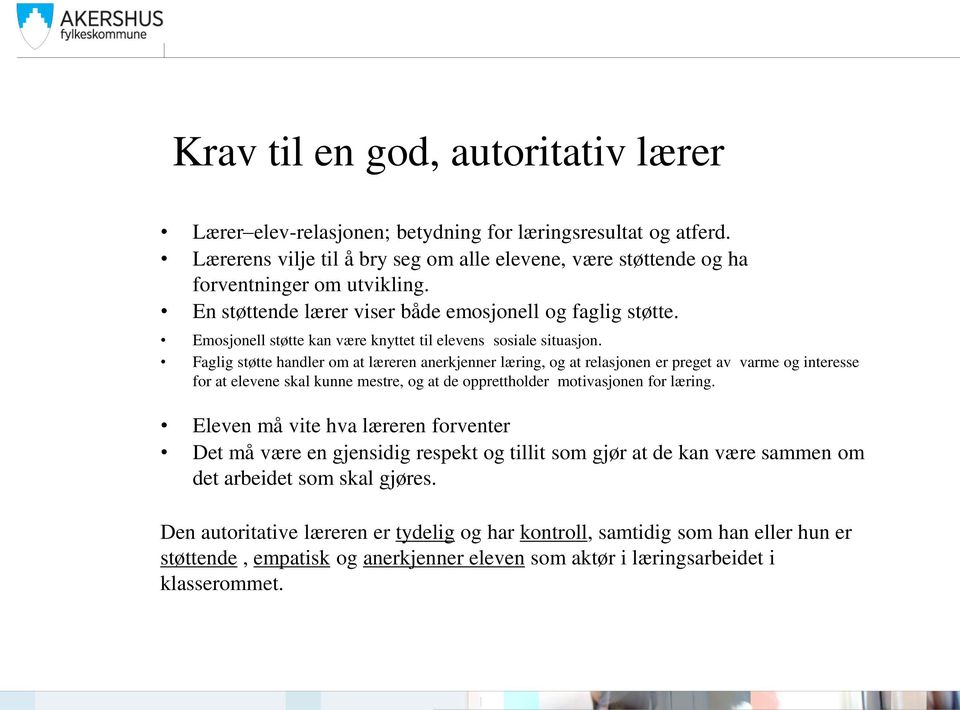 Faglig støtte handler om at læreren anerkjenner læring, og at relasjonen er preget av varme og interesse for at elevene skal kunne mestre, og at de opprettholder motivasjonen for læring.