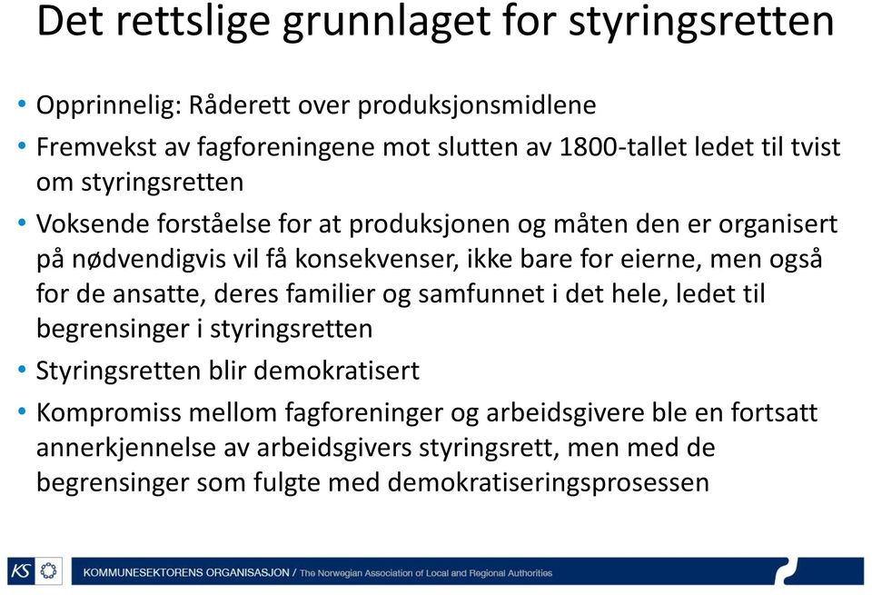 også for de ansatte, deres familier og samfunnet i det hele, ledet til begrensinger i styringsretten Styringsretten blir demokratisert Kompromiss mellom