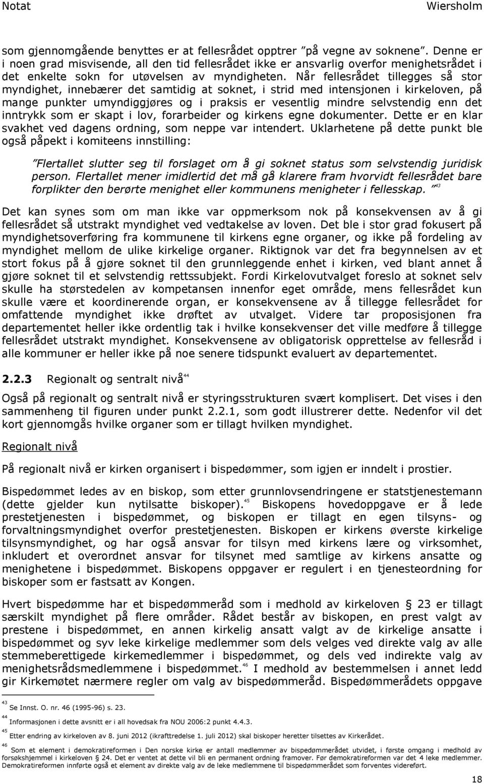 Når fellesrådet tillegges så stor myndighet, innebærer det samtidig at soknet, i strid med intensjonen i kirkeloven, på mange punkter umyndiggjøres og i praksis er vesentlig mindre selvstendig enn