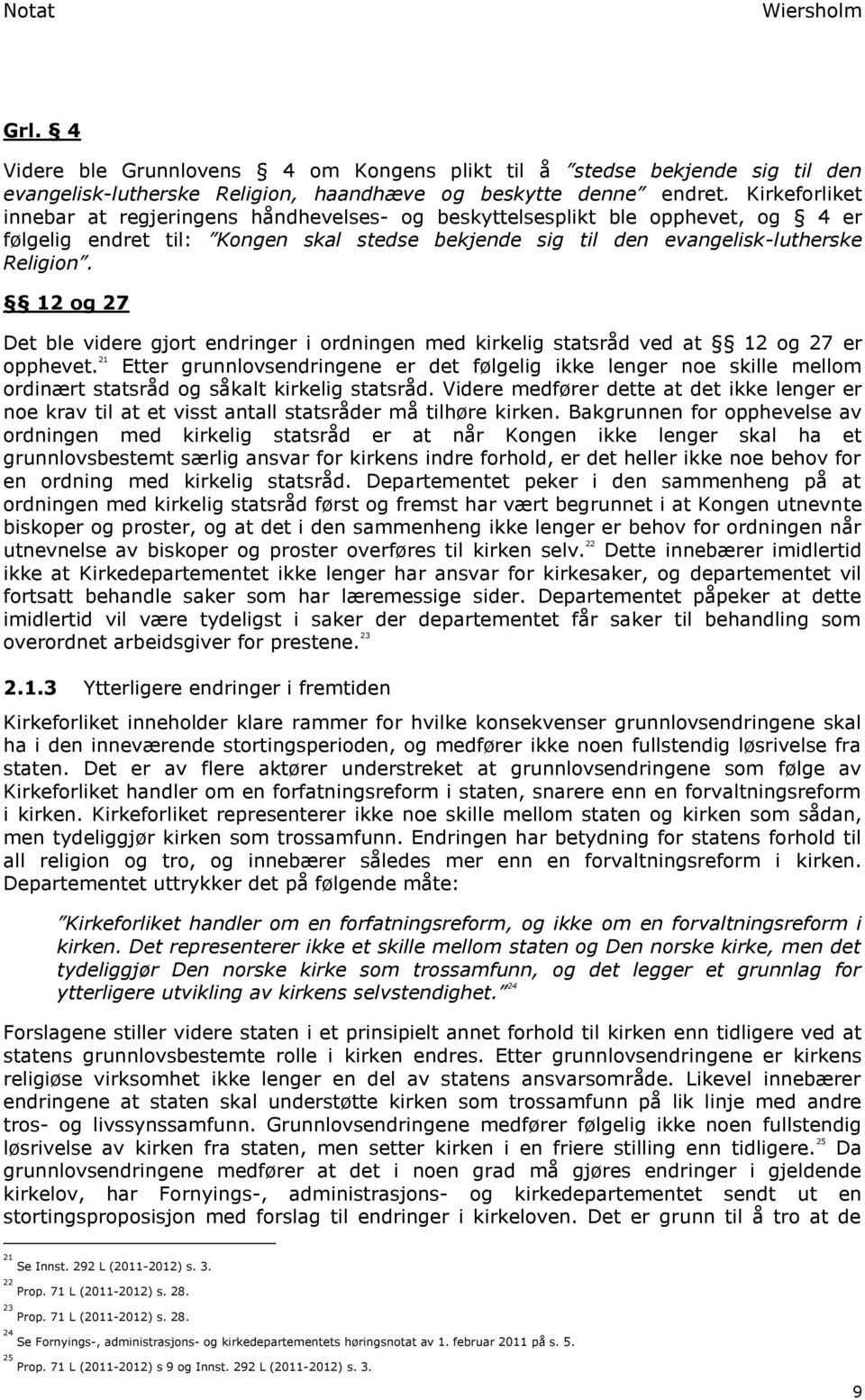 12 og 27 Det ble videre gjort endringer i ordningen med kirkelig statsråd ved at 12 og 27 er opphevet.