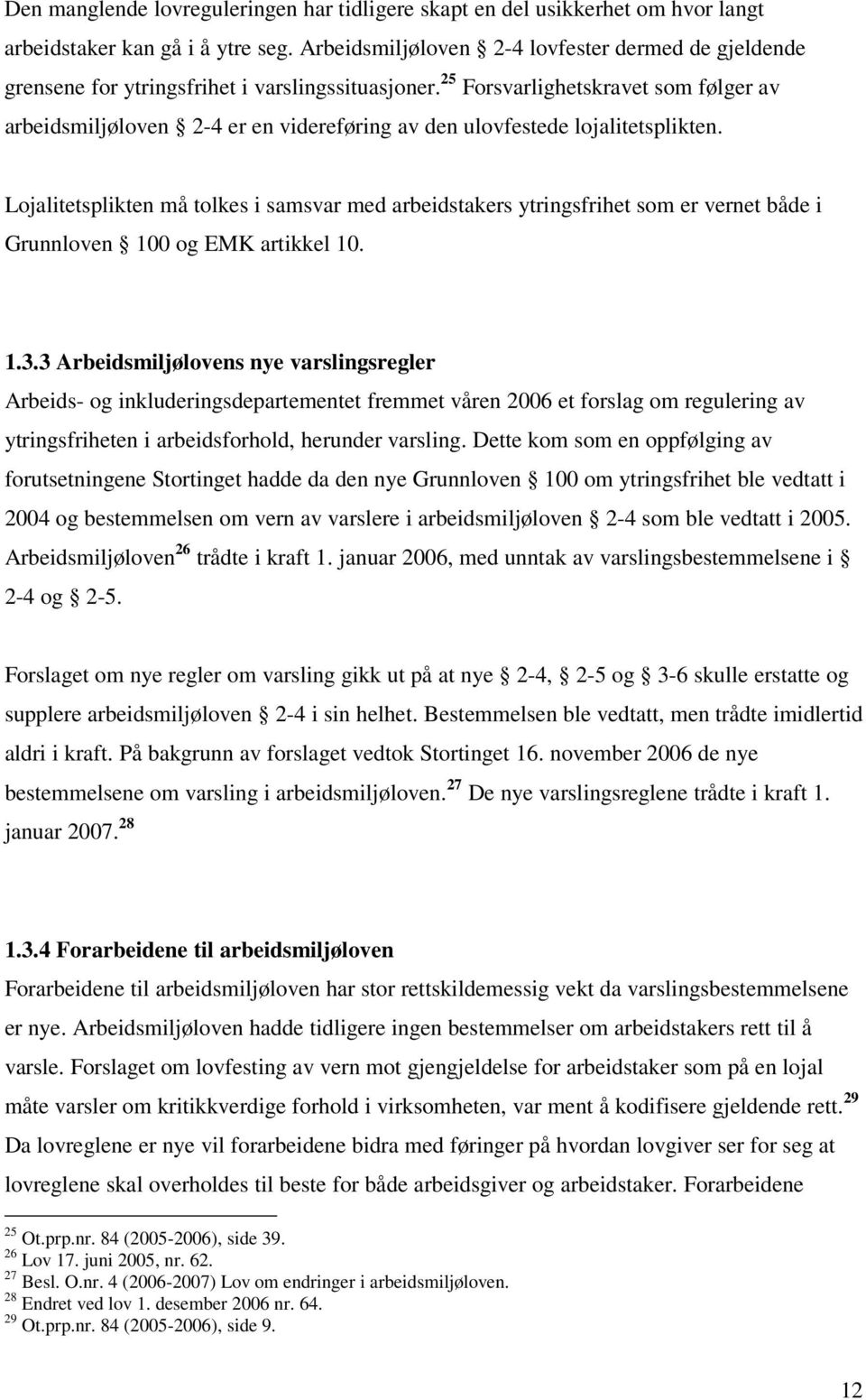 25 Forsvarlighetskravet som følger av arbeidsmiljøloven 2-4 er en videreføring av den ulovfestede lojalitetsplikten.