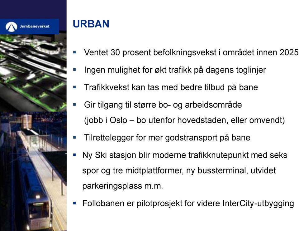 hovedstaden, eller omvendt) Tilrettelegger for mer godstransport på bane Ny Ski stasjon blir moderne trafikknutepunkt med