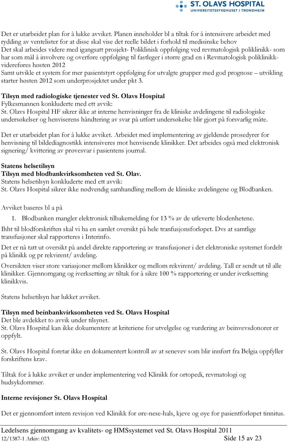 prosjekt- Poliklinisk oppfølging ved revmatologisk poliklinikk- som har som mål å involvere og overføre oppfølging til fastleger i større grad en i Revmatologisk poliklinikkvidereføres høsten 2012