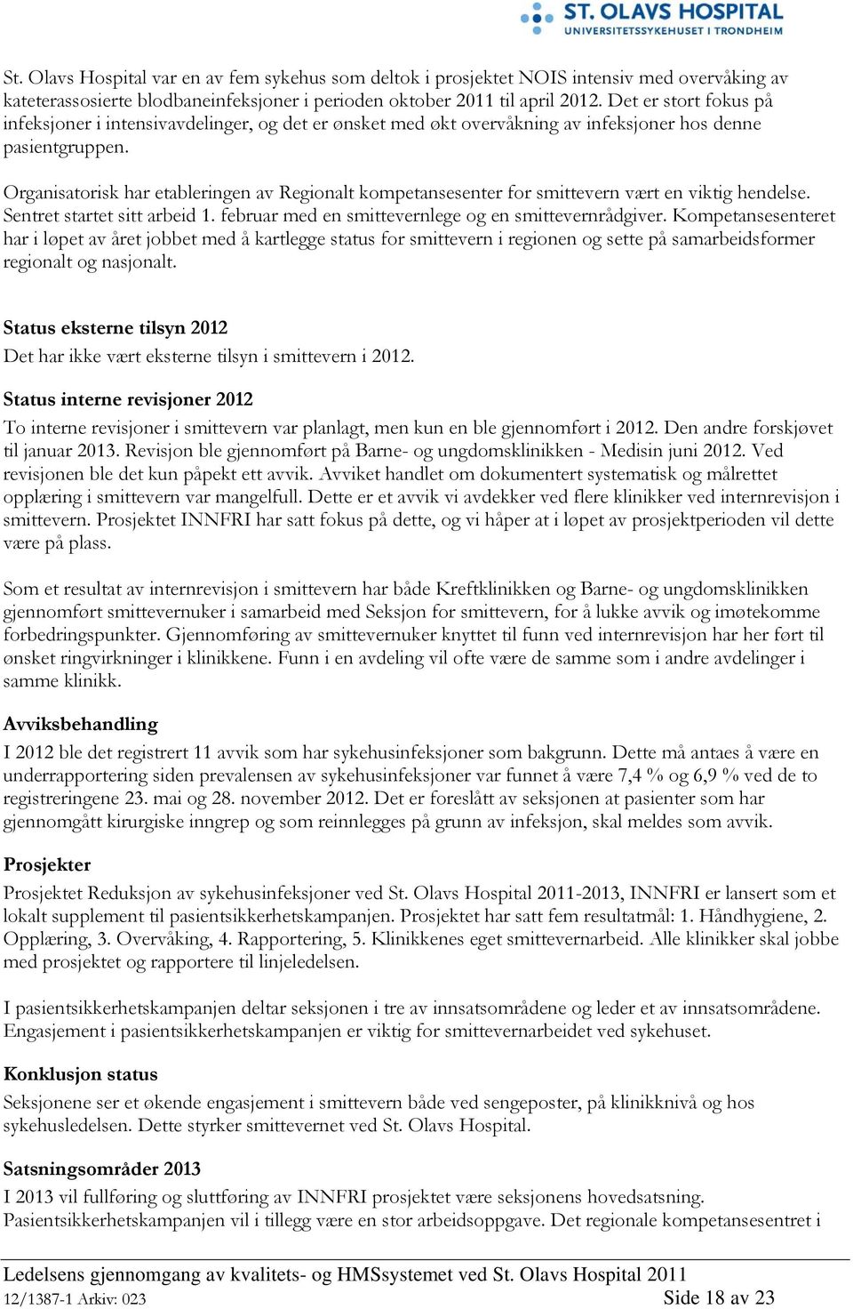 Organisatorisk har etableringen av Regionalt kompetansesenter for smittevern vært en viktig hendelse. Sentret startet sitt arbeid 1. februar med en smittevernlege og en smittevernrådgiver.