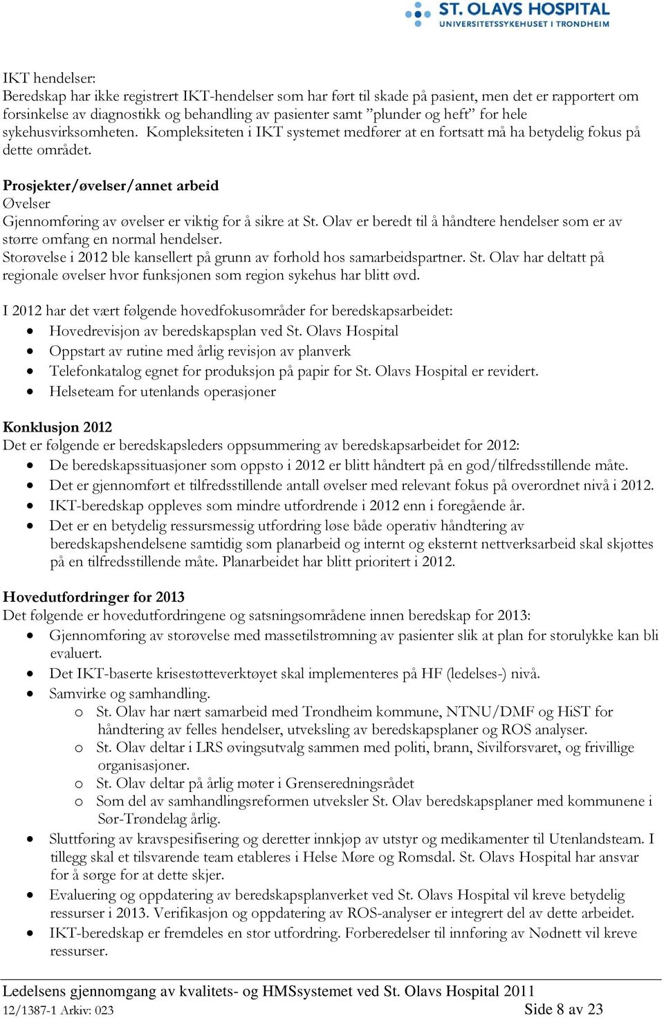 Prosjekter/øvelser/annet arbeid Øvelser Gjennomføring av øvelser er viktig for å sikre at St. Olav er beredt til å håndtere hendelser som er av større omfang en normal hendelser.