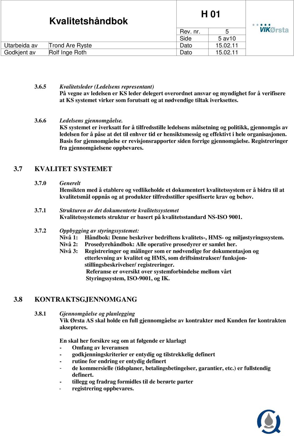 iverksettes. 3.6.6 Ledelsens gjennomgåelse.