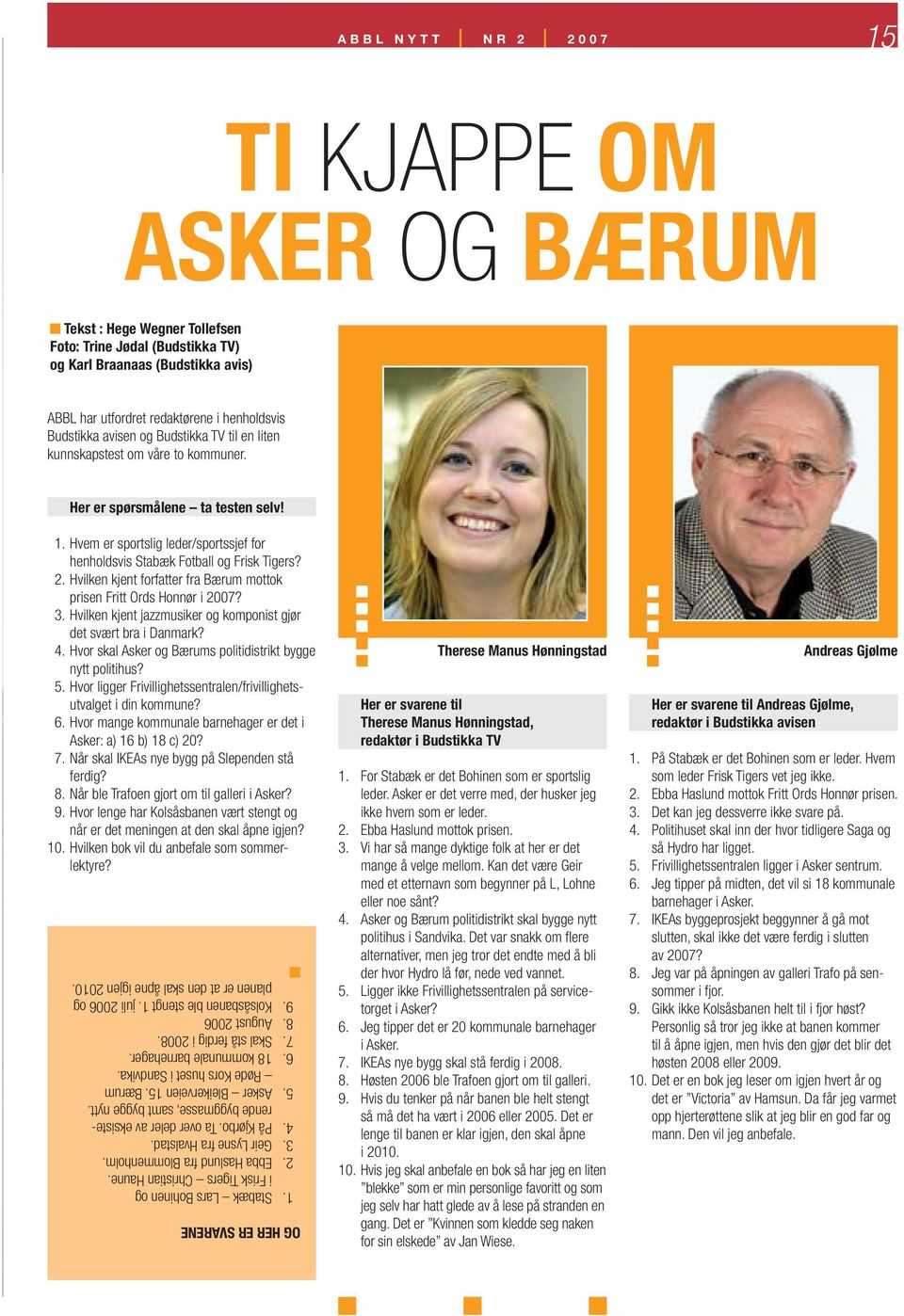 Hvem er sportslig leder/sportssjef for henholdsvis Stabæk Fotball og Frisk Tigers? 2. Hvilken kjent forfatter fra Bærum mottok prisen Fritt Ords Honnør i 2007? 3.