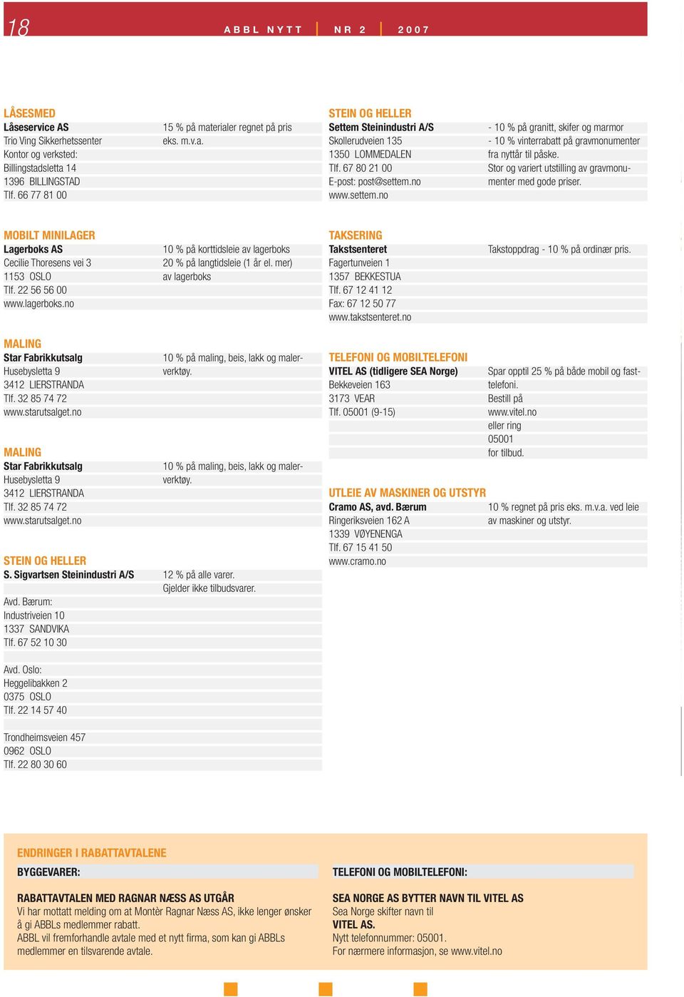 Tlf. 67 80 21 00 Stor og variert utstilling av gravmonu- E-post: post@settem.no menter med gode priser. www.settem.no MOBILT MINILAGER Lagerboks AS 10 % på korttidsleie av lagerboks Cecilie Thoresens vei 3 20 % på langtidsleie (1 år el.