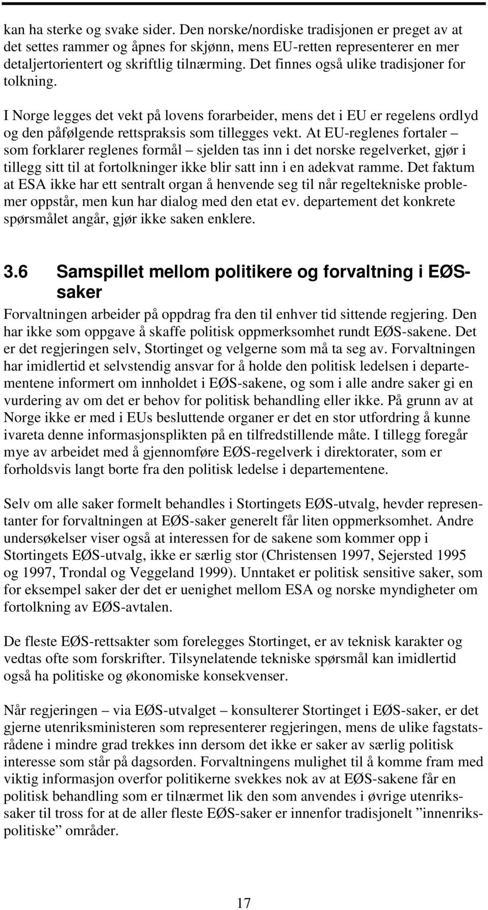 At EU-reglenes fortaler som forklarer reglenes formål sjelden tas inn i det norske regelverket, gjør i tillegg sitt til at fortolkninger ikke blir satt inn i en adekvat ramme.