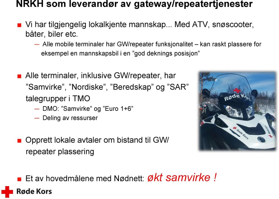 Alle mobile terminaler har GW/repeater funksjonalitet kan raskt plassere for eksempel en mannskapsbil i en god deknings