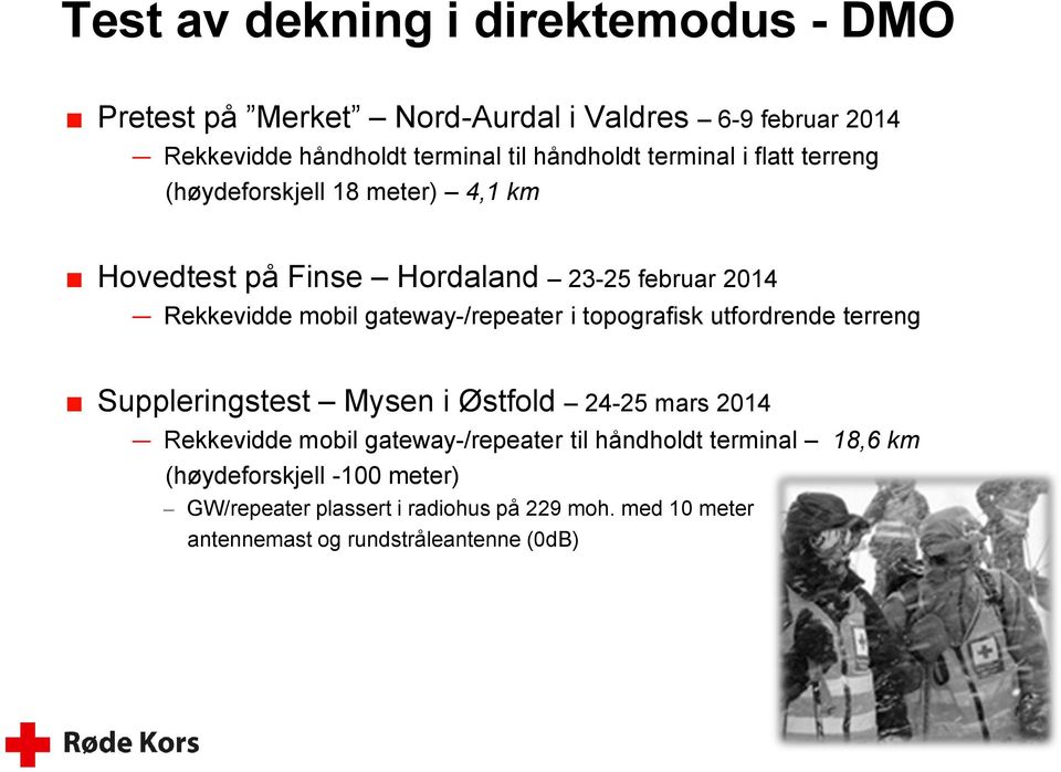 gateway-/repeater i topografisk utfordrende terreng Suppleringstest Mysen i Østfold 24-25 mars 2014 Rekkevidde mobil gateway-/repeater