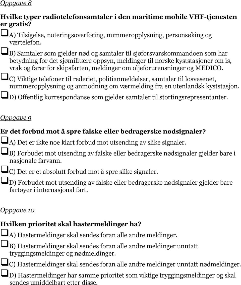 oljeforurensninger og MEDICO. C) Viktige telefoner til rederiet, politianmeldelser, samtaler til losvesenet, nummeropplysning og anmodning om værmelding fra en utenlandsk kyststasjon.