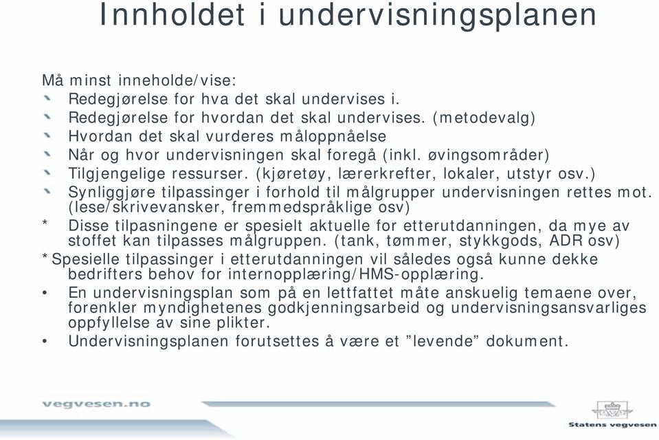 ) Synliggjøre tilpassinger i forhold til målgrupper undervisningen rettes mot.