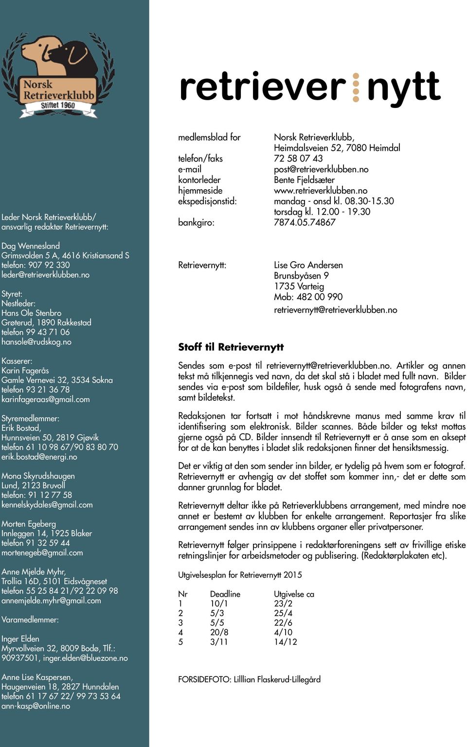 com Styremedlemmer: Erik Bostad, Hunnsveien 50, 2819 Gjøvik telefon 61 10 98 67/90 83 80 70 erik.bostad@energi.no Mona Skyrudshaugen Lund, 2123 Bruvoll telefon: 91 12 77 58 kennelskydales@gmail.