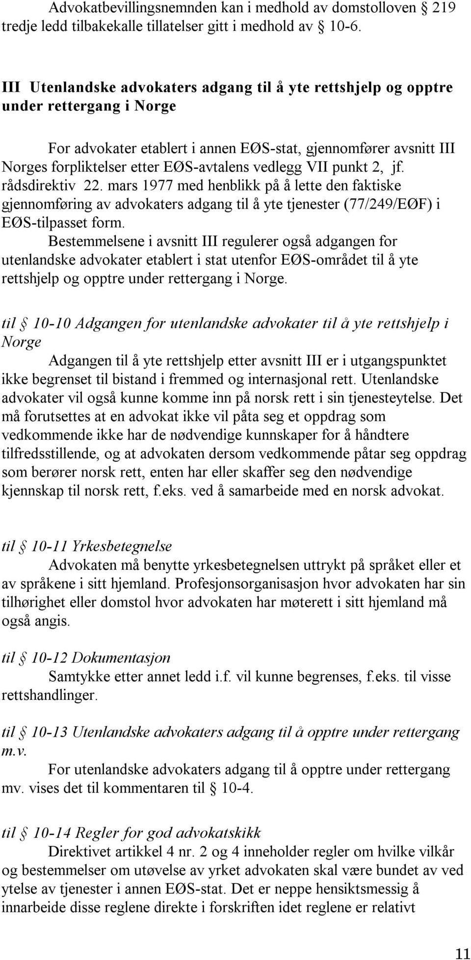 vedlegg VII punkt 2, jf. rådsdirektiv 22. mars 1977 med henblikk på å lette den faktiske gjennomføring av advokaters adgang til å yte tjenester (77/249/EØF) i EØS-tilpasset form.