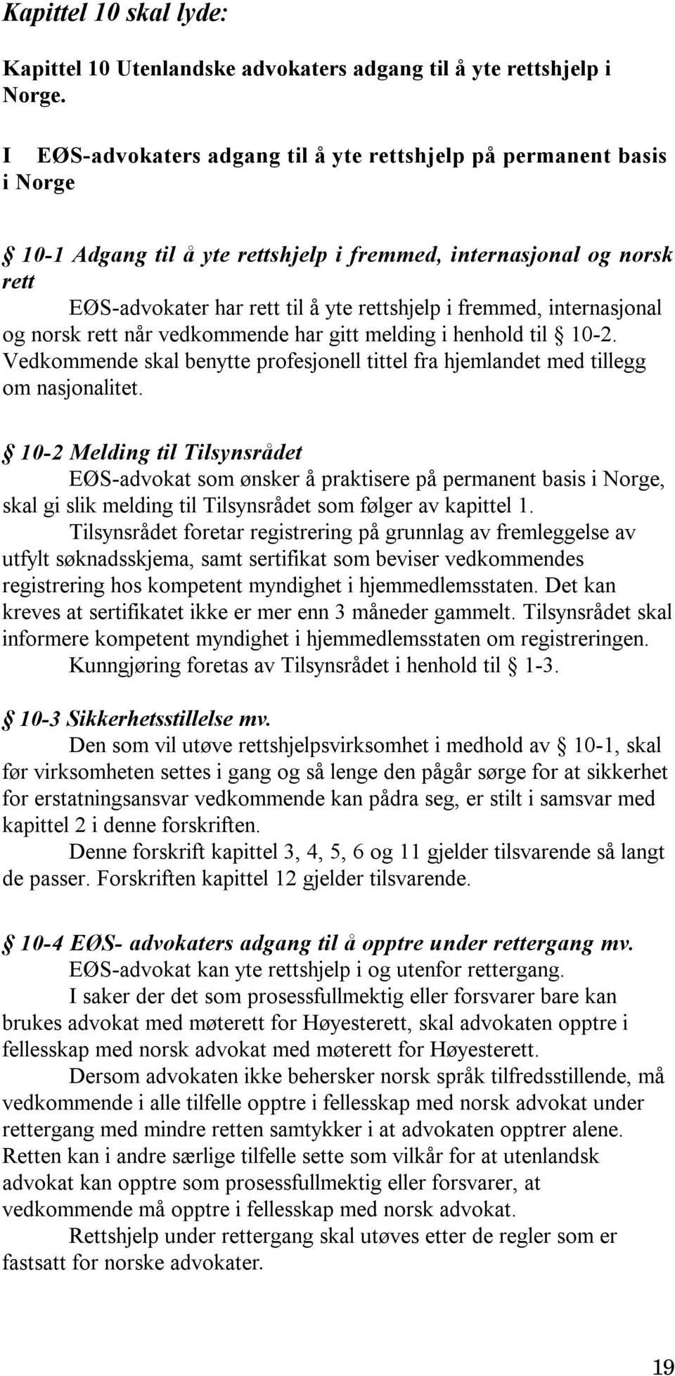 internasjonal og norsk rett når vedkommende har gitt melding i henhold til 10-2. Vedkommende skal benytte profesjonell tittel fra hjemlandet med tillegg om nasjonalitet.