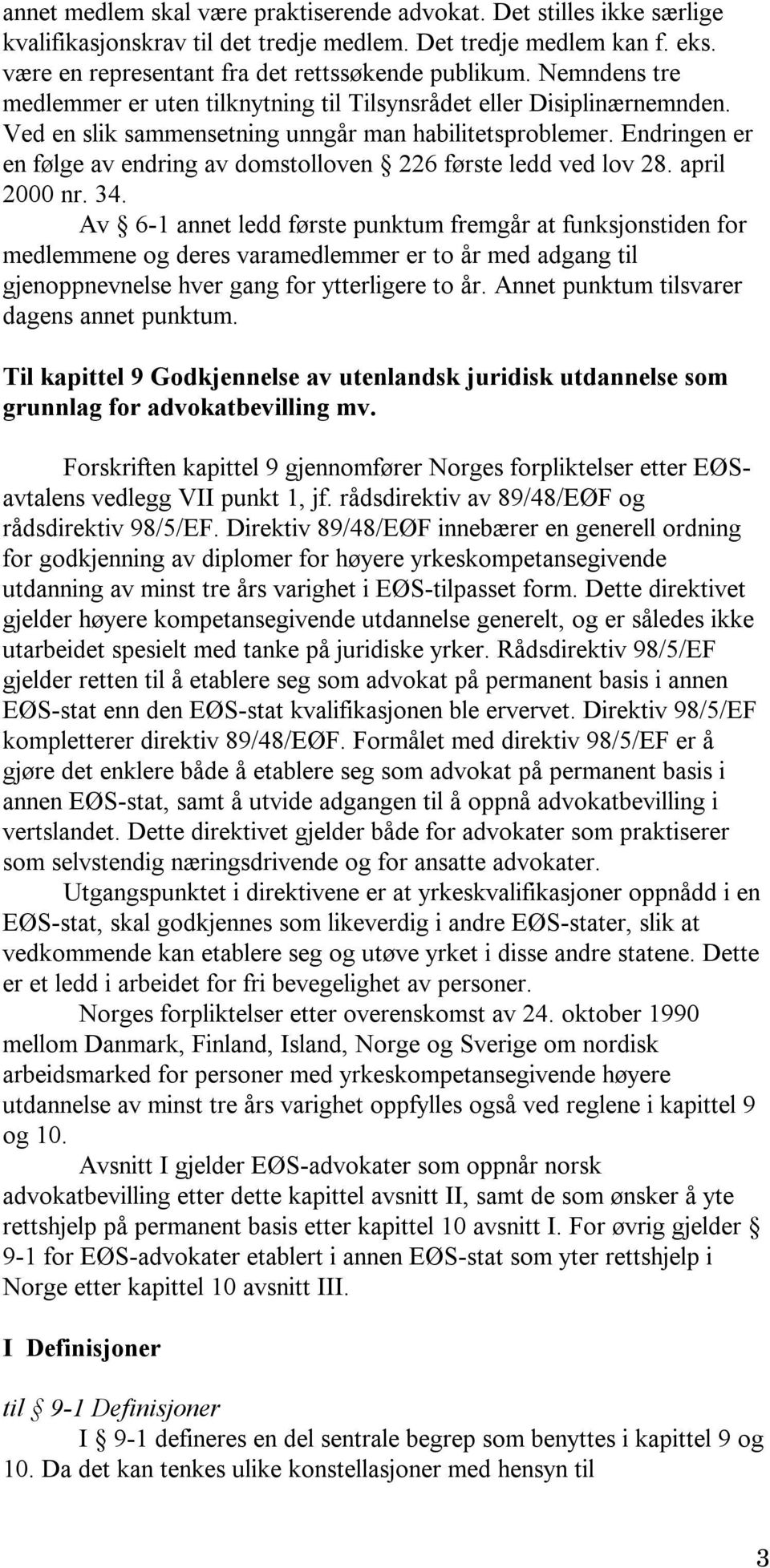 Endringen er en følge av endring av domstolloven 226 første ledd ved lov 28. april 2000 nr. 34.