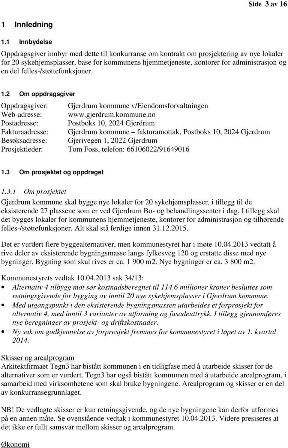 del felles-/støttefunksjoner. 1.2 Om oppdragsgiver Oppdragsgiver: Gjerdrum kommune 