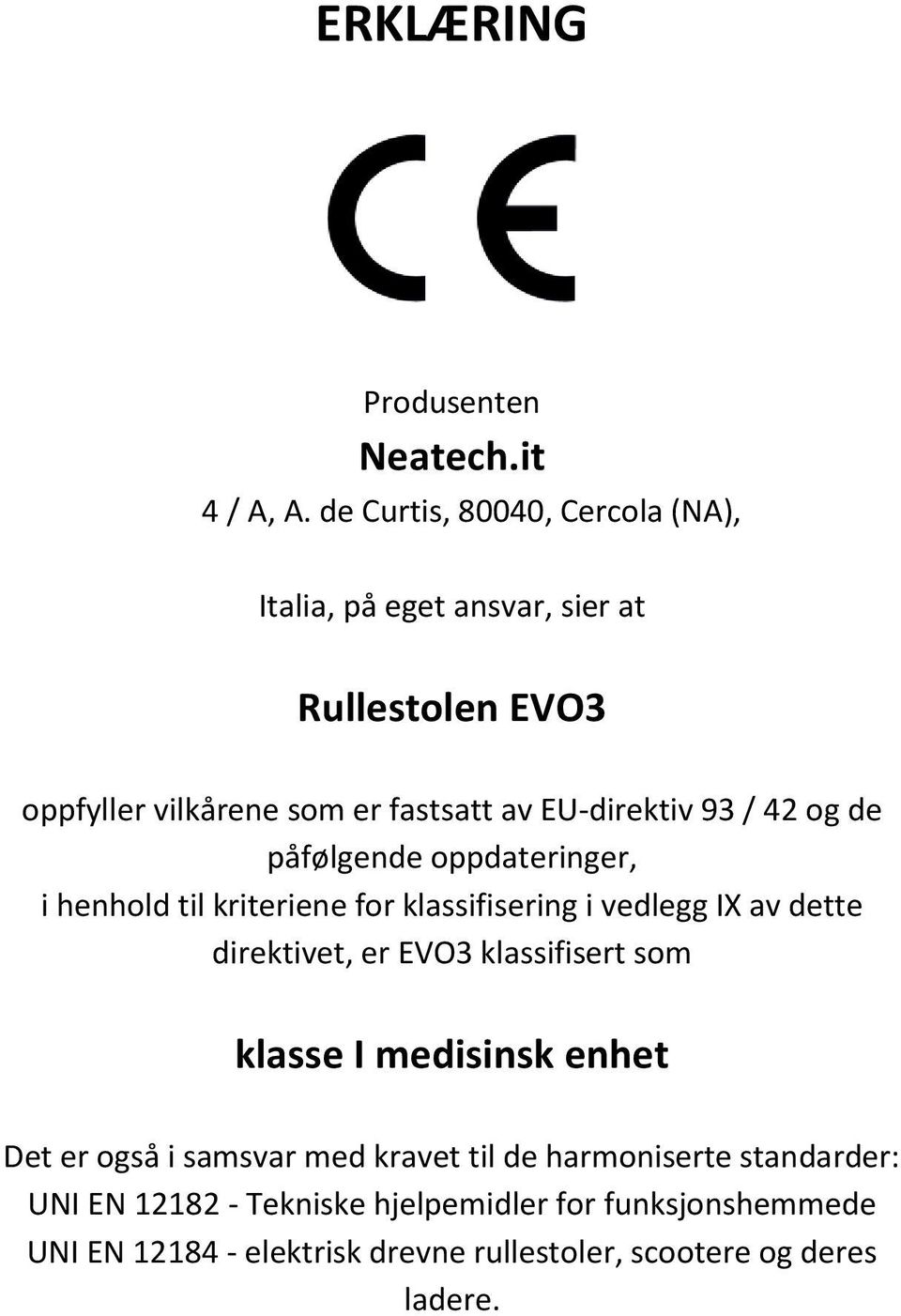 93 / 42 og de påfølgende oppdateringer, i henhold til kriteriene for klassifisering i vedlegg IX av dette direktivet, er EVO3