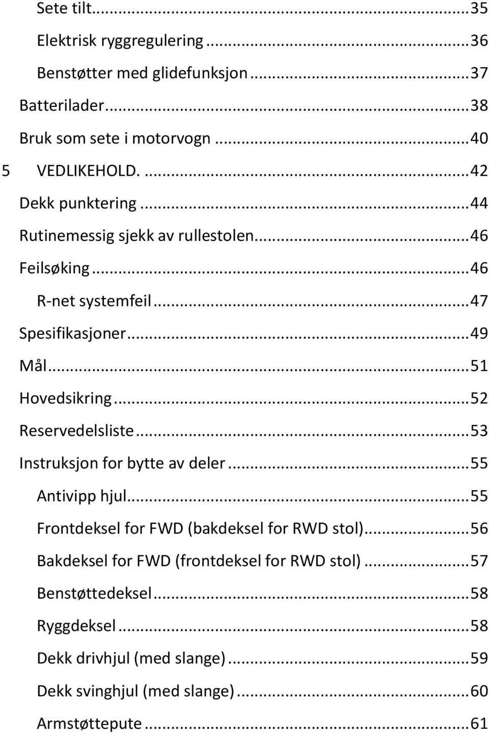 .. 52 Reservedelsliste... 53 Instruksjon for bytte av deler... 55 Antivipp hjul... 55 Frontdeksel for FWD (bakdeksel for RWD stol).