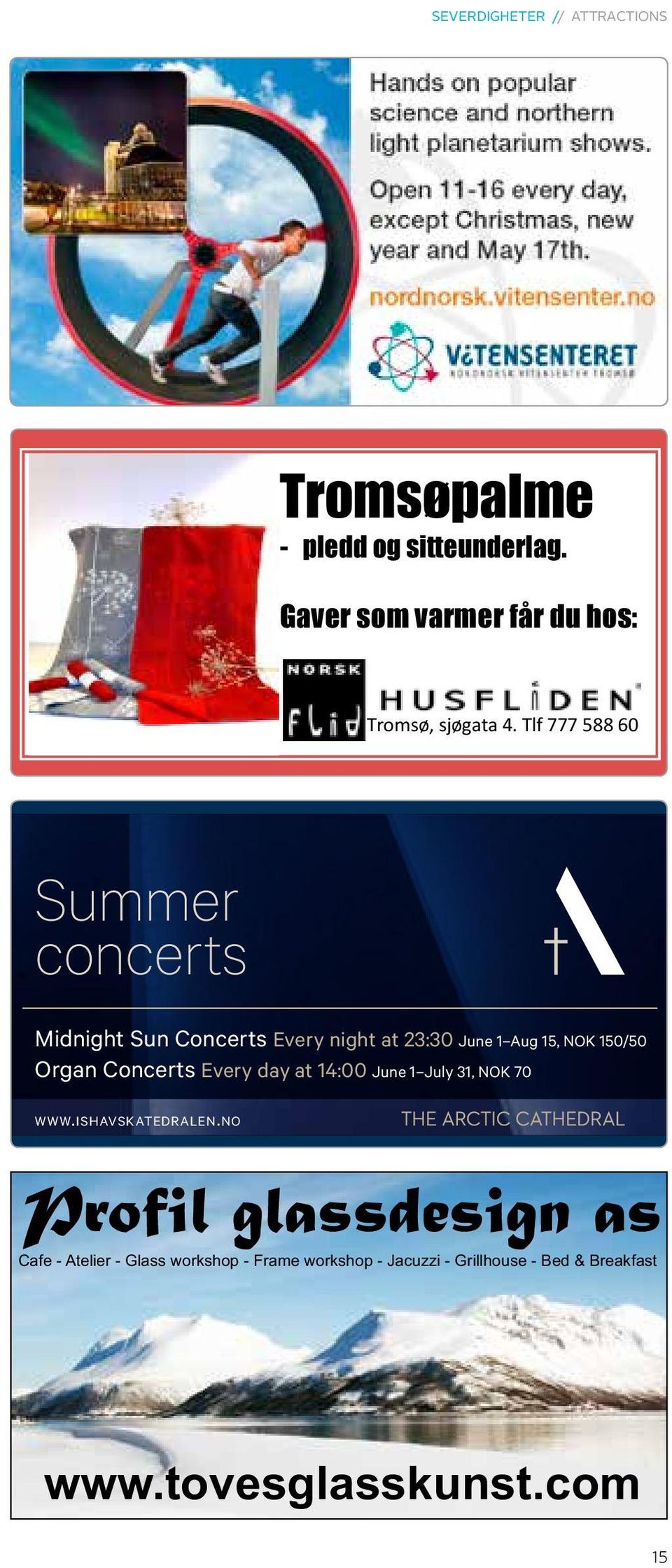 Tlf 777 588 60 Summer concerts Midnight Sun Concerts Every night at 23:30 June 1 Aug 15, NOK 150/50 Organ