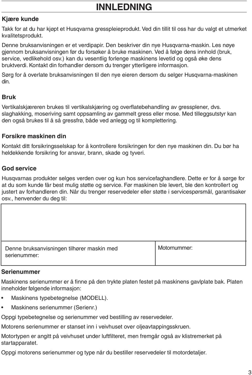 ) kan du vesentlig forlenge maskinens levetid og også øke dens bruktverdi. Kontakt din forhandler dersom du trenger ytterligere informasjon.