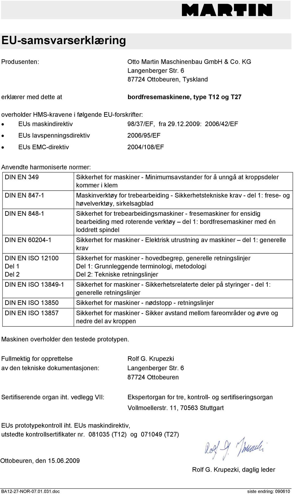 og T27 overholder HMS-kravene i følgende EU-forskrifter: EUs maskindirektiv 98/37/EF, fra 29.12.