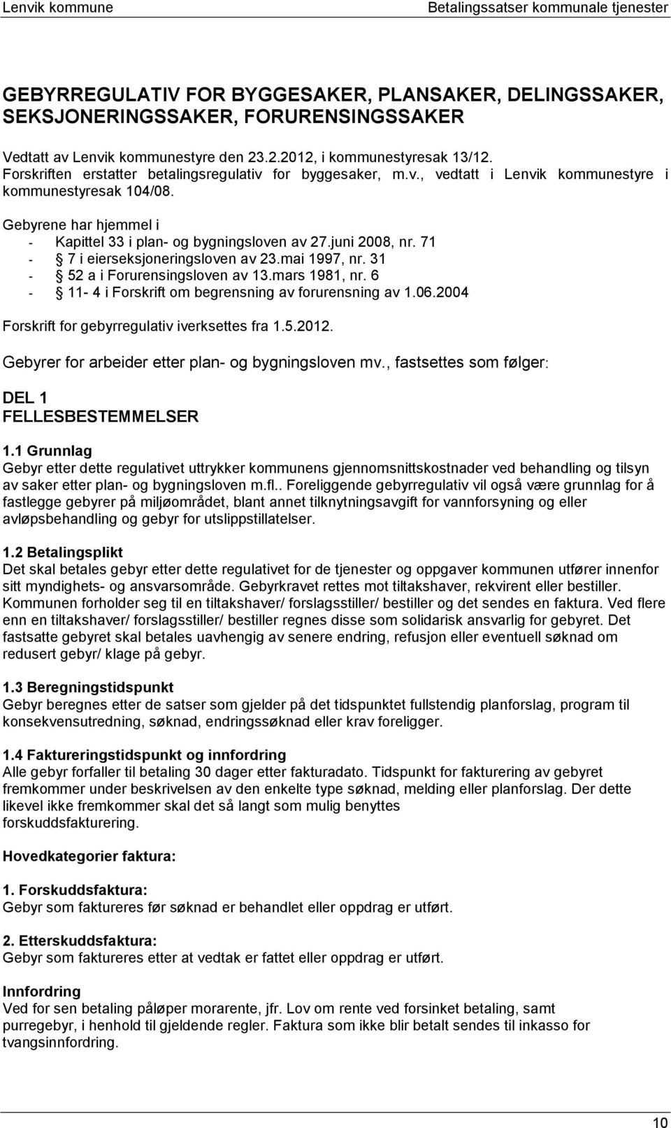 juni 2008, nr. 71-7 i eierseksjoneringsloven av 23.mai 1997, nr. 31-52 a i Forurensingsloven av 13.mars 1981, nr. 6-11- 4 i Forskrift om begrensning av forurensning av 1.06.