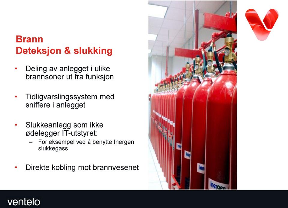 i anlegget Slukkeanlegg som ikke ødelegger IT-utstyret: For