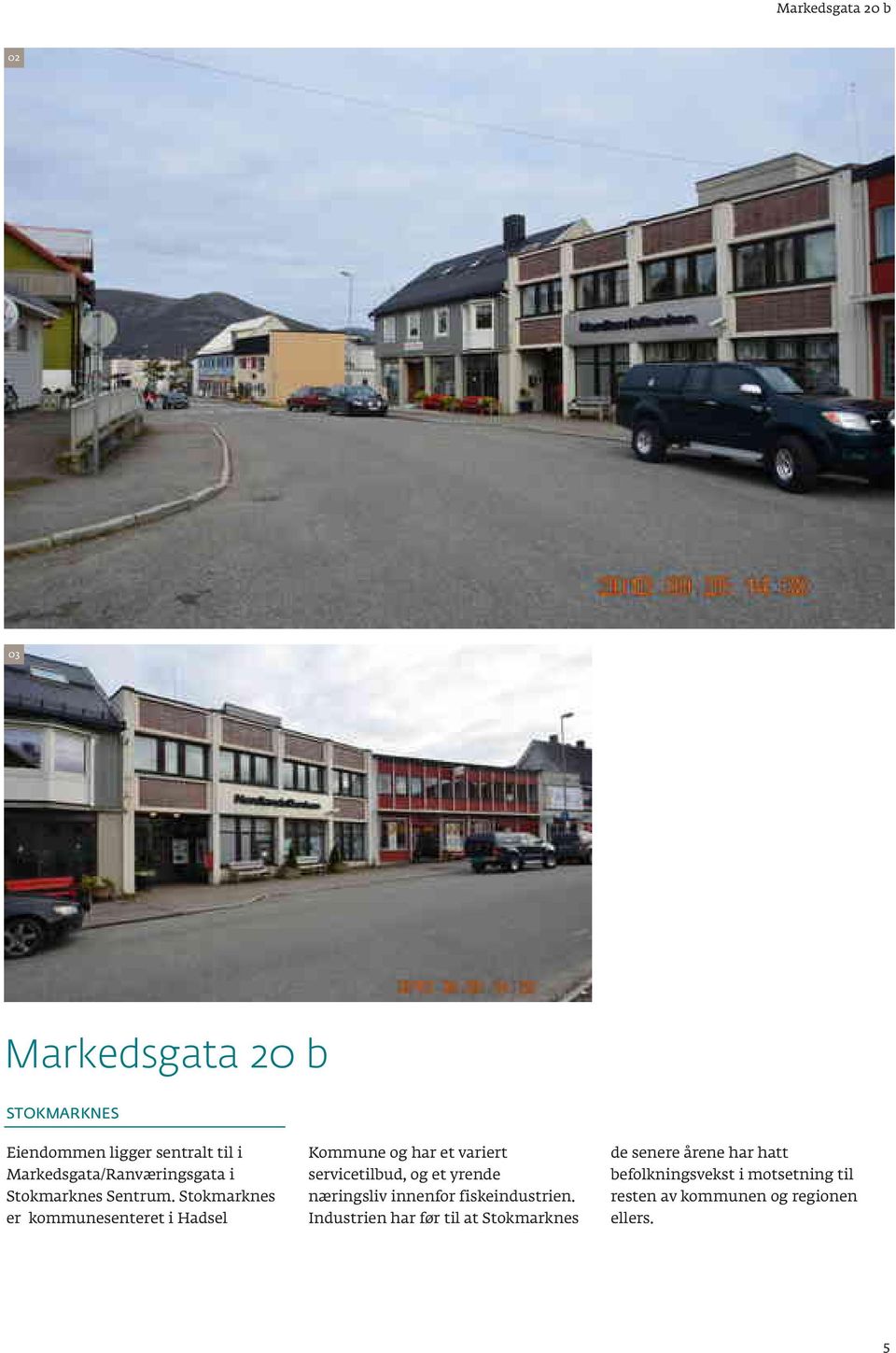 Stokmarknes er kommunesenteret i Hadsel Kommune og har et variert servicetilbud, og et yrende