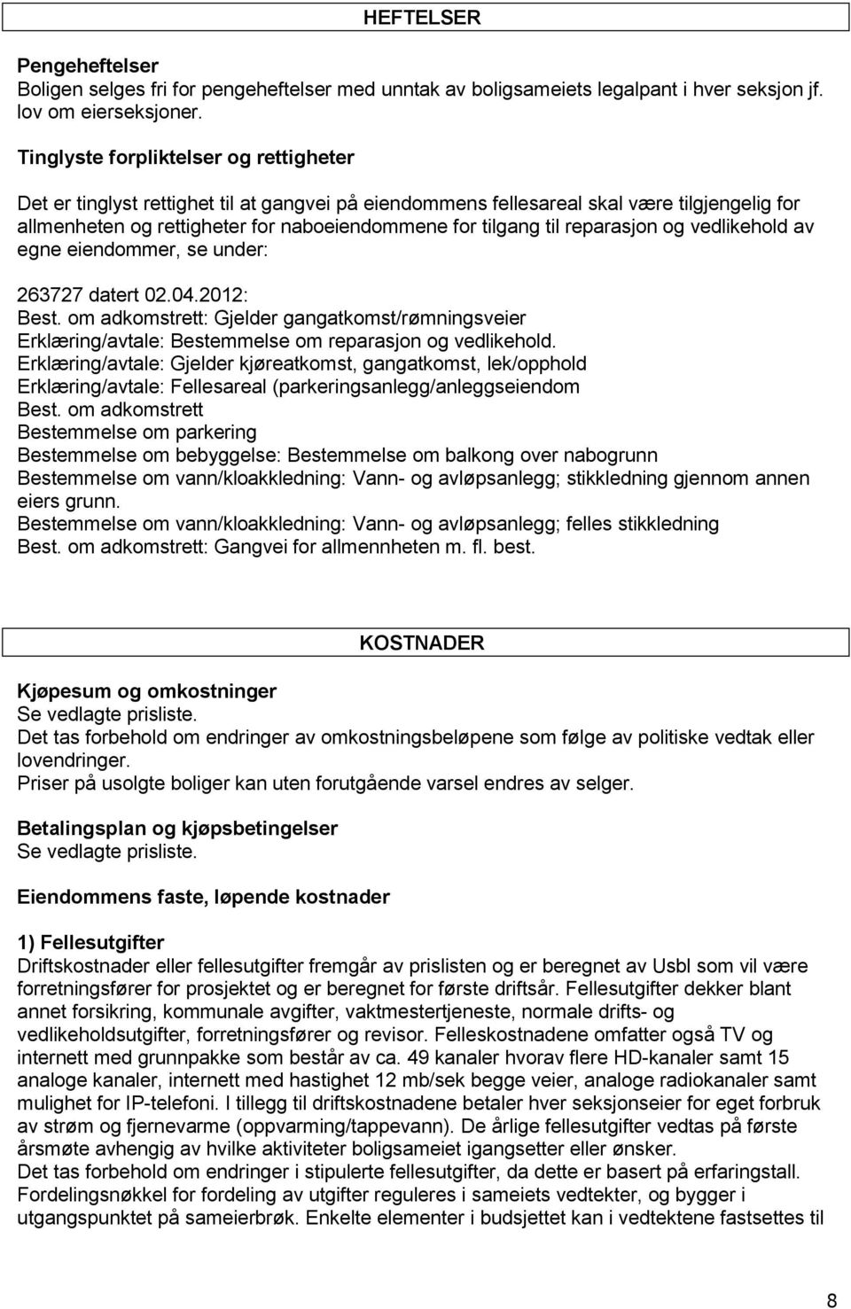 tilgang til reparasjon og vedlikehold av egne eiendommer, se under: 263727 datert 02.04.2012: Best.