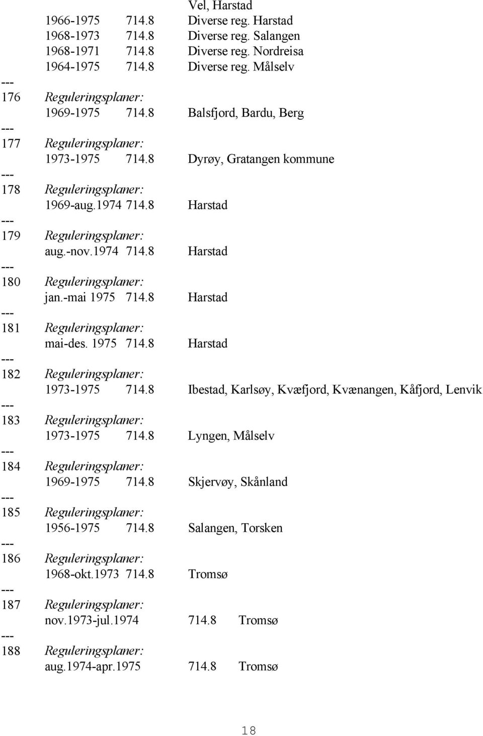 -mai 1975 714.8 Harstad 181 Reguleringsplaner: mai-des. 1975 714.8 Harstad 182 Reguleringsplaner: 1973-1975 714.