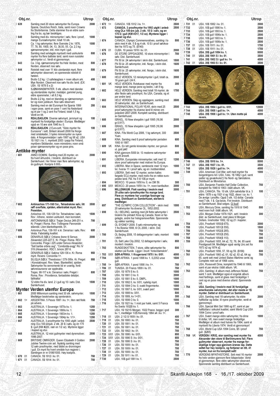 Myntene ligger i 2 2 I 640 Samling med div. minnemynter i sølv, flere i proof, mange Eurosølvmynter, totalt 10 stk. I 641 Ca. 1 kg sølvmynter, flere Svenske 2 kr.