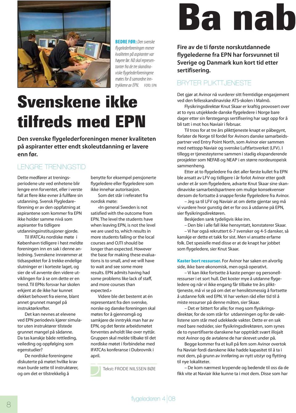 Svensk Flygledareförening er av den oppfatning at aspirantene som kommer fra EPN ikke holder samme nivå som aspiranter fra tidligere utdanningsinstitusjoner gjorde.