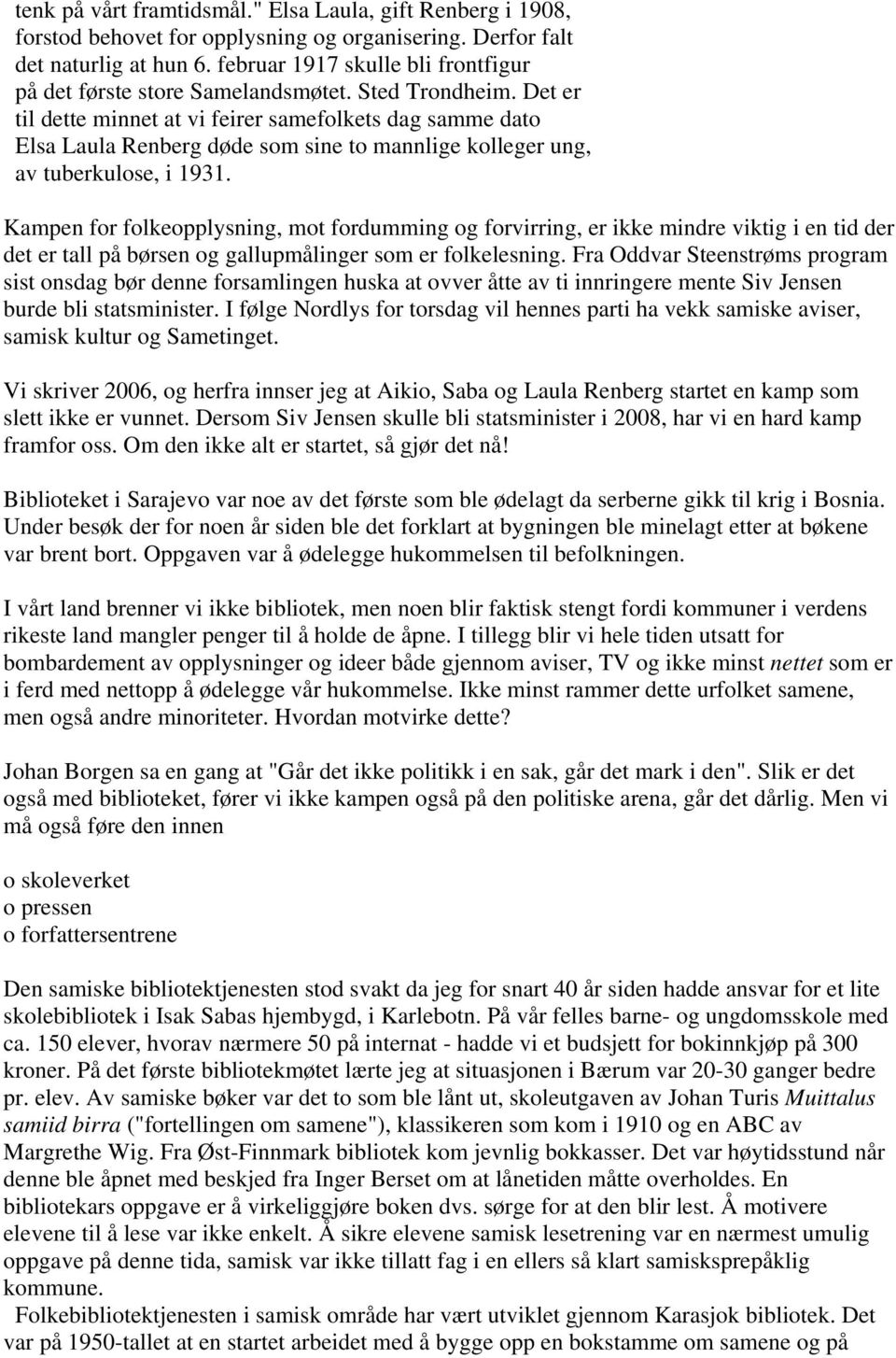 Det er til dette minnet at vi feirer samefolkets dag samme dato Elsa Laula Renberg døde som sine to mannlige kolleger ung, av tuberkulose, i 1931.