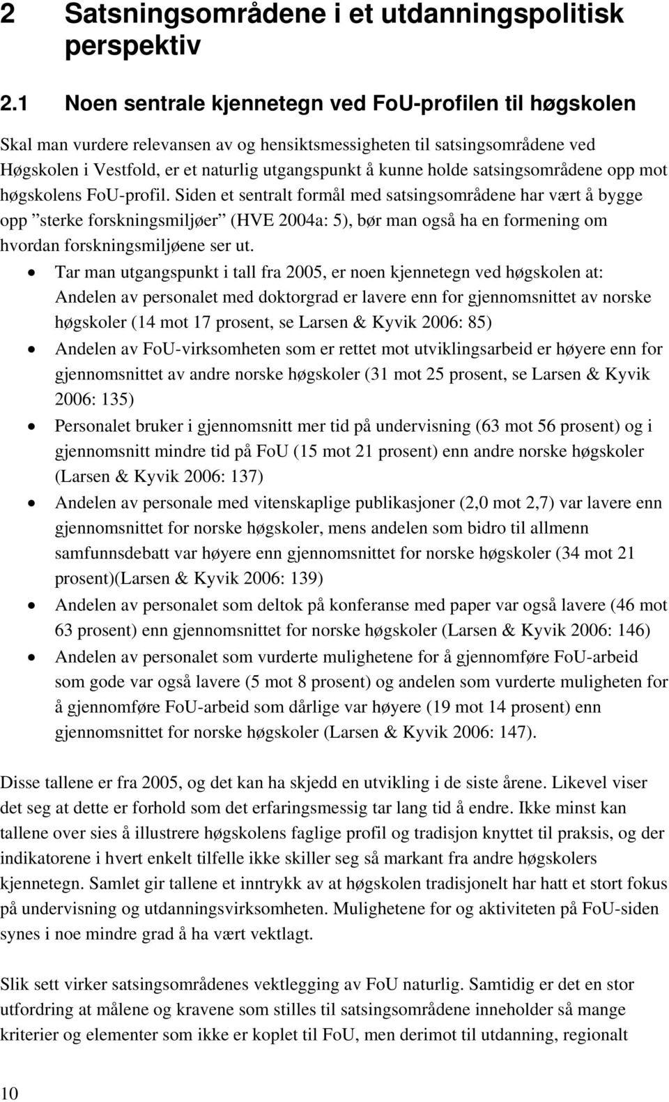 holde satsingsområdene opp mot høgskolens FoU-profil.