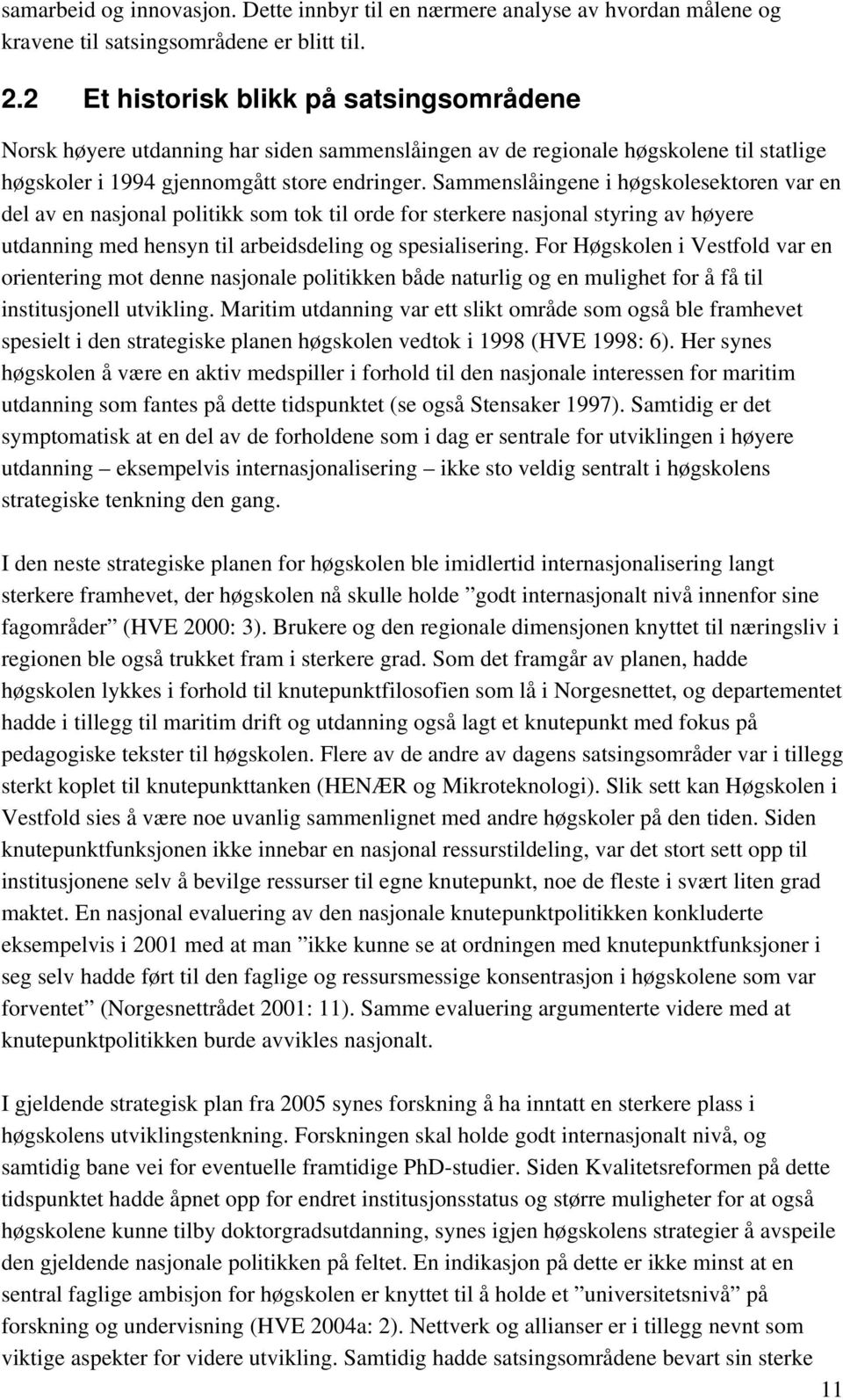 Sammenslåingene i høgskolesektoren var en del av en nasjonal politikk som tok til orde for sterkere nasjonal styring av høyere utdanning med hensyn til arbeidsdeling og spesialisering.