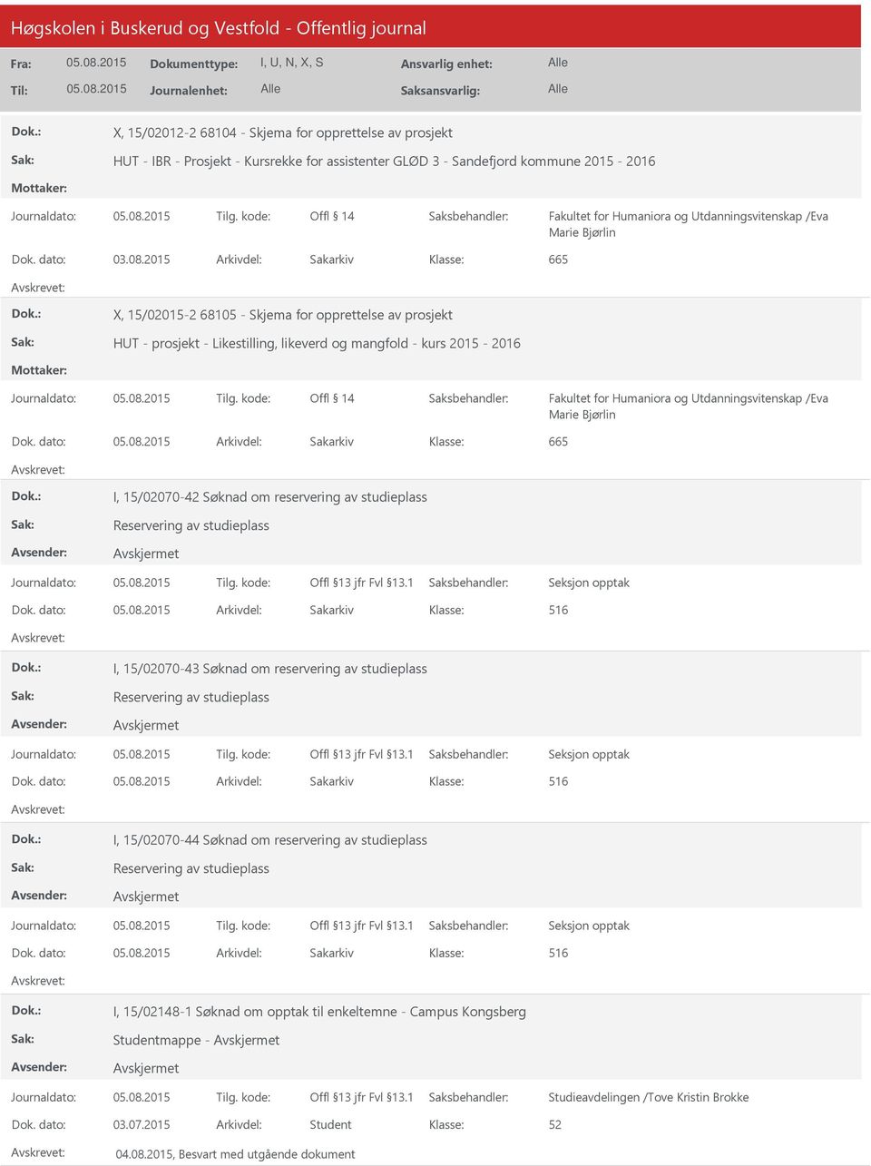 2015 Arkivdel: Sakarkiv 665 X, 15/02015-2 68105 - Skjema for opprettelse av prosjekt HT - prosjekt - Likestilling, likeverd og mangfold - kurs 2015-2016 Offl 14 Fakultet for Humaniora og