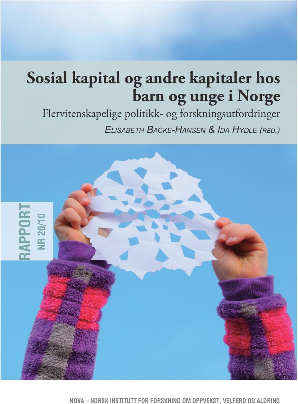 Flervitenskapelige politikk- og forskningsutfordringer 20/2010 Rapport ISBN 978-82-78-94-360-1 ISSN 0808-5013 nr 20/10 Elisabeth Backe-Hansen & Ida Hydle (red.