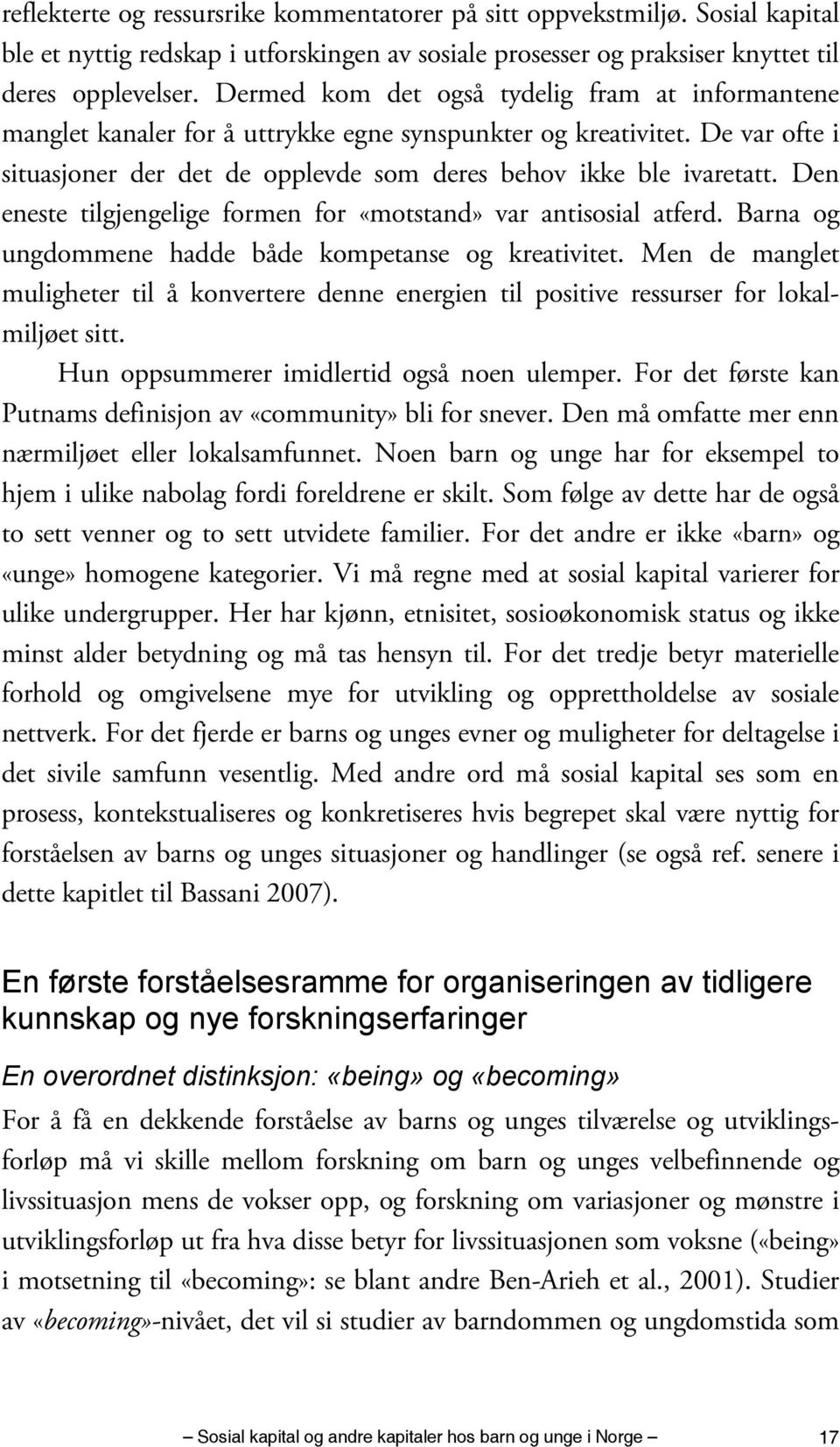 Den eneste tilgjengelige formen for «motstand» var antisosial atferd. Barna og ungdommene hadde både kompetanse og kreativitet.