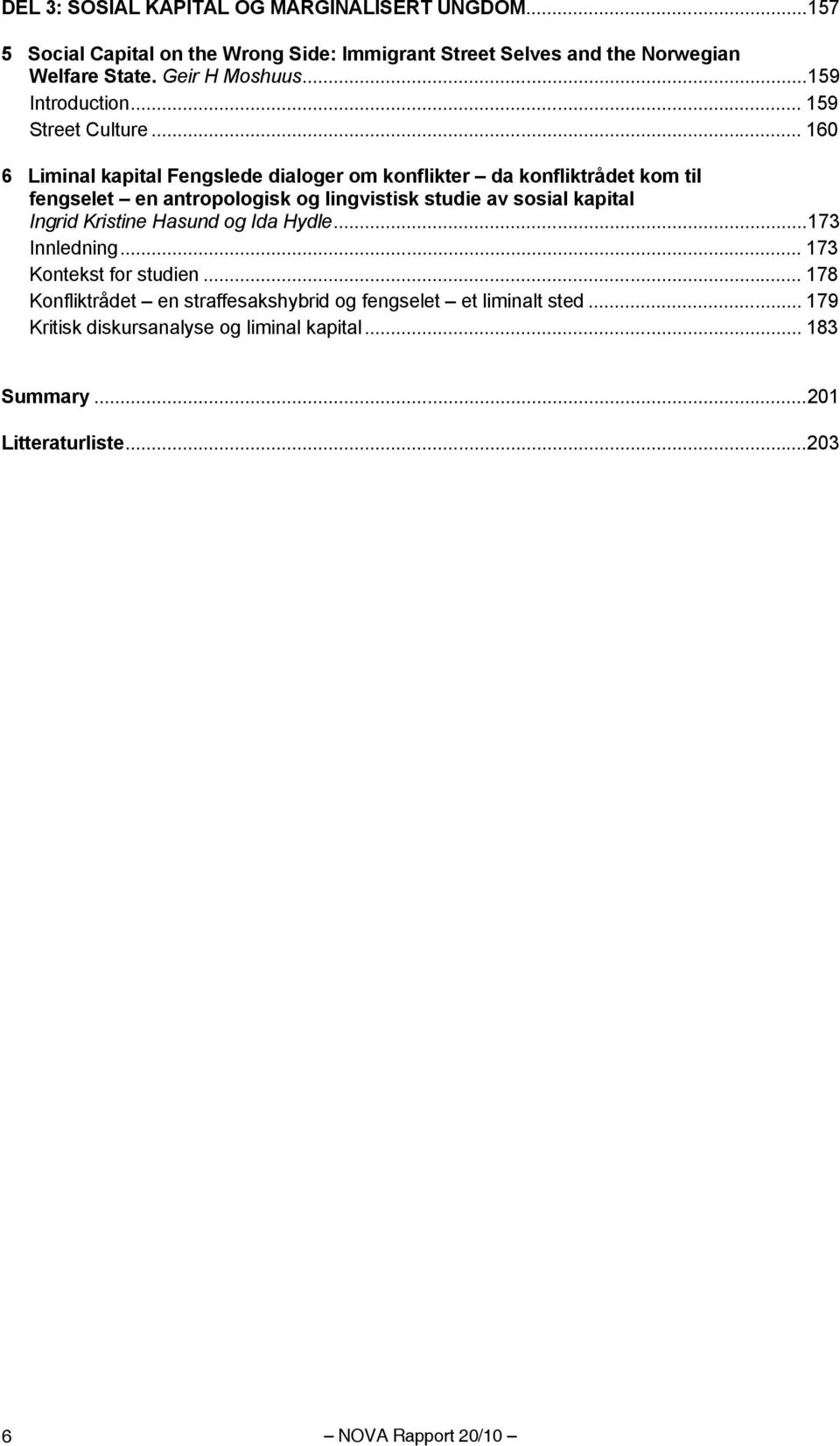 .. 160 6 Liminal kapital Fengslede dialoger om konflikter da konfliktrådet kom til fengselet en antropologisk og lingvistisk studie av sosial kapital