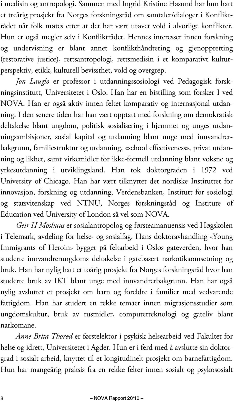 konflikter. Hun er også megler selv i Konfliktrådet.