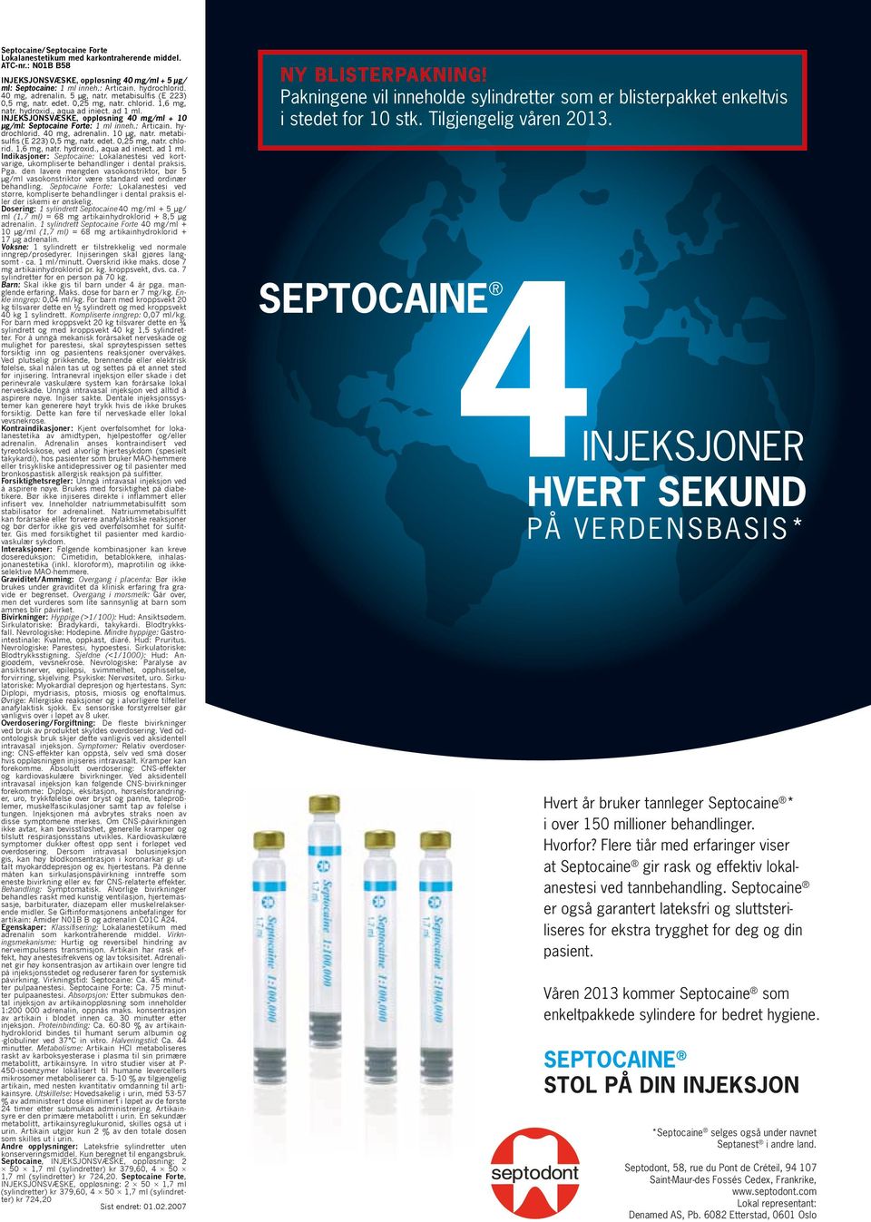 INJEKSJONSVÆSKE, oppløsning 40 mg/ml + 10 μg/ml: Septocaine Forte: 1 ml inneh.: Articain. hydrochlorid. 40 mg, adrenalin. 10 μg, natr. metabisulfis (E 223) 0,5 mg, natr. edet. 0,25 mg, natr. chlorid.