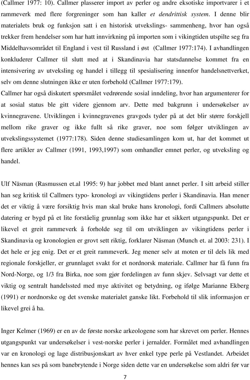 Middelhavsområdet til England i vest til Russland i øst (Callmer 1977:174).