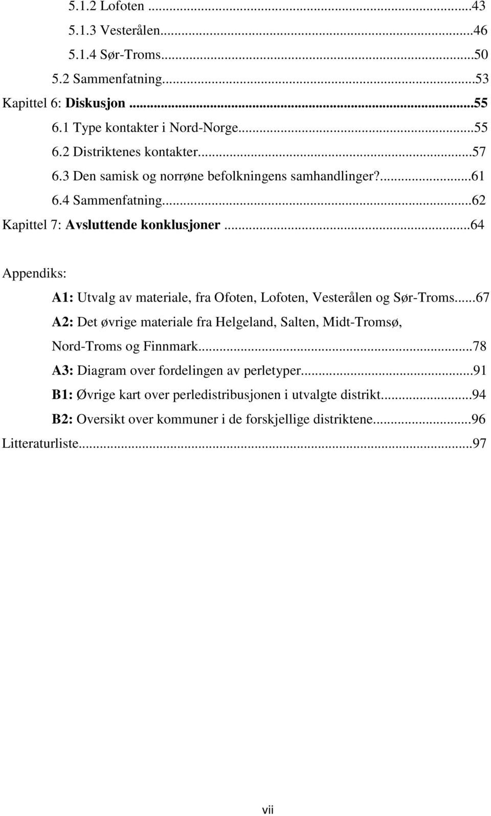 ..64 Appendiks: A1: Utvalg av materiale, fra Ofoten, Lofoten, Vesterålen og Sør-Troms.