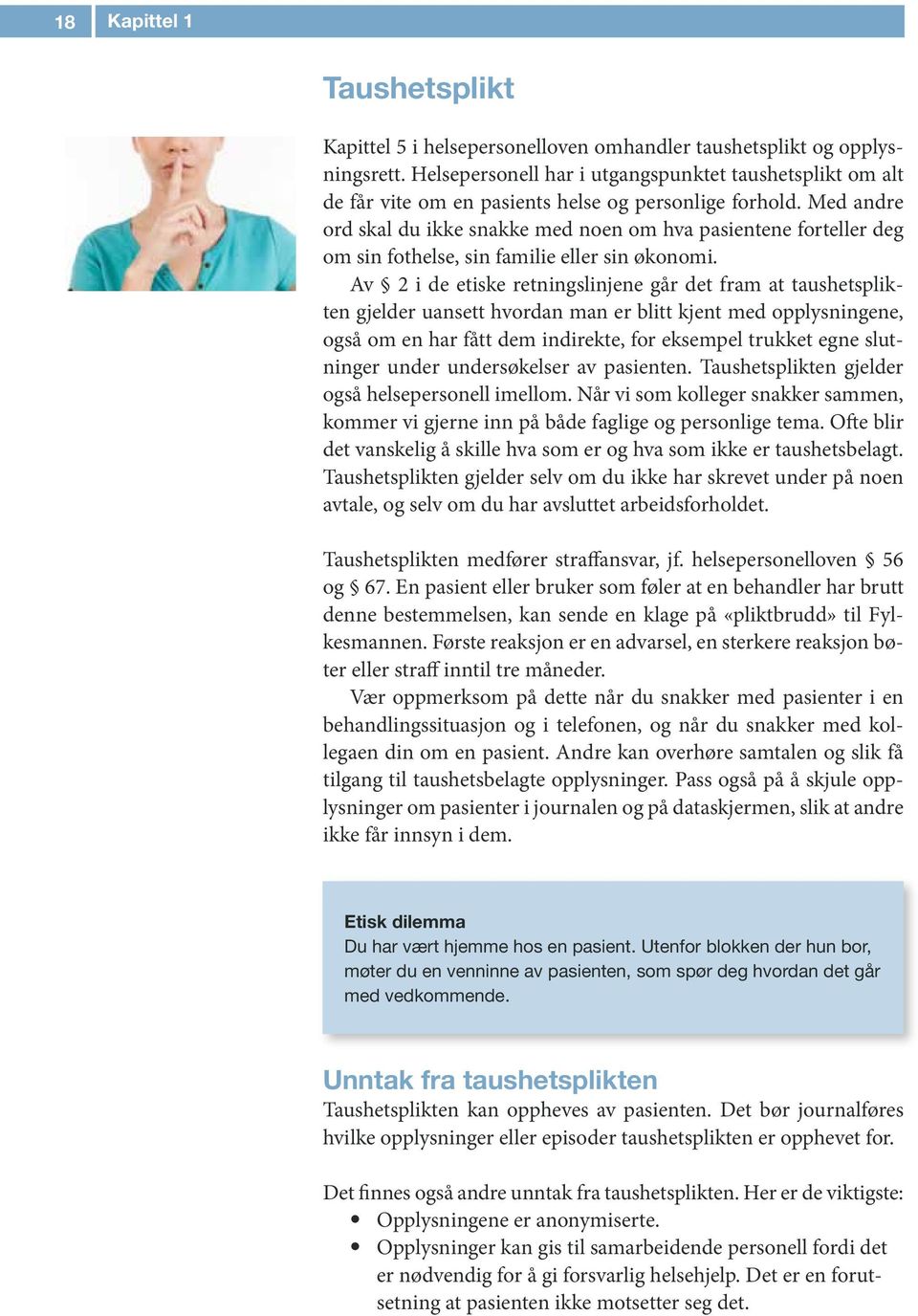 Med andre ord skal du ikke snakke med noen om hva pasientene forteller deg om sin fothelse, sin familie eller sin økonomi.