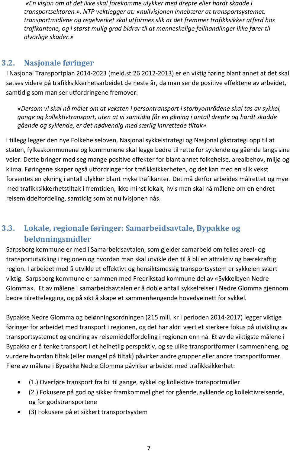 til at menneskelige feilhandlinger ikke fører til alvorlige skader.» 3.2. Nasjonale føringer I Nasjonal Transportplan 2014-2023 (meld.st.